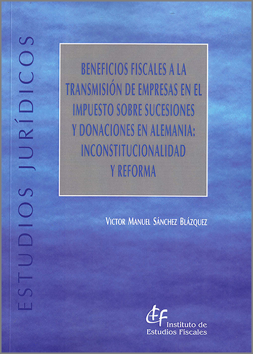 Beneficios fiscales a la transmisión de empresas en el Impuesto sobre Sucesiones y Donaciones en Alemania: insconstitucionalidad y reforma