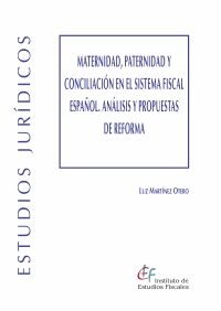 Maternidad, paternidad y conciliación en el sistema fiscal español. Análisis y propuestas de reforma