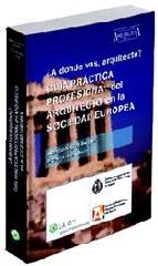 ¿A dónde vas, arquitecto? Guía práctica profesional del arquitecto en la sociedad europea

