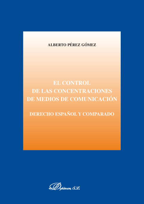 El control de las concentraciones de medios de comunicación. Derecho español y comparado