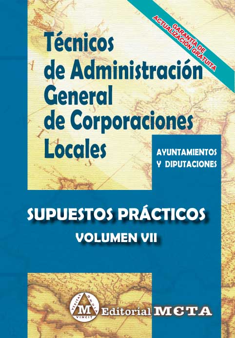 Técnicos de Administración General de Corporaciones Locales. Volumen VII. Supuestos prácticos / 