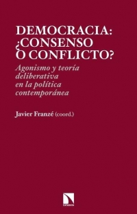 Democracia. ¿Consenso o conflicto? Agonismo y teoría deliberativa en la política contemporánea