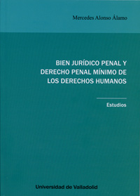 Bien jurídico penal y Derecho penal mínimo de los derechos humanos. 9788484487876