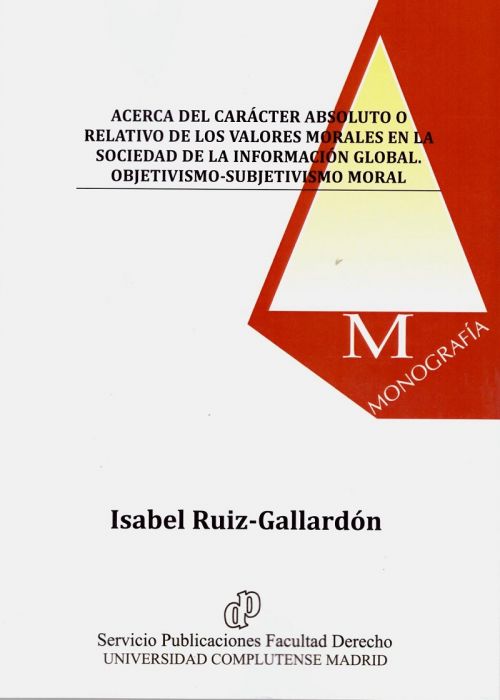 Acerca del Carácter Absoluto o Relativo de los Valores Morales en la Sociedad de la Información Global. Objetivismo-Subjetivismo Moral. 9788484812067