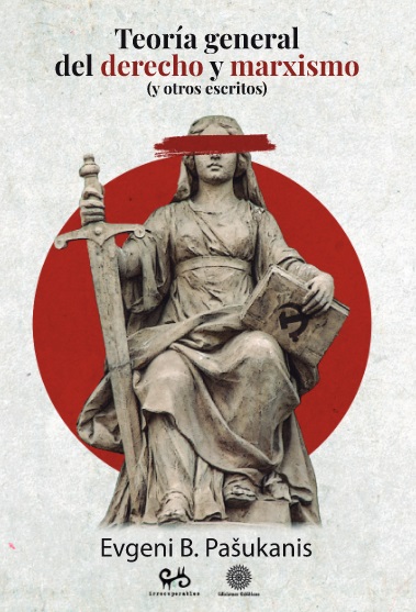 Teoría general del Derecho y marxismo (Y otros escritos)