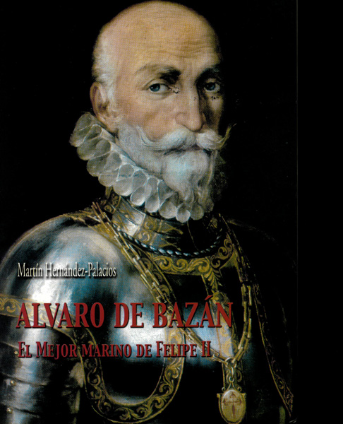 Álvaro de Bazán. El mejor marino de Felipe II