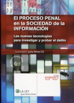 El proceso penal en la sociedad de la información. Las nuevas tecnologías para investigar y probar el delito