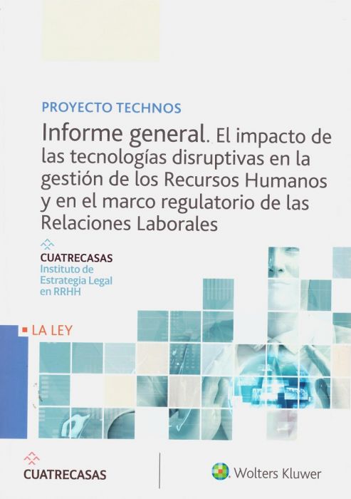 Proyecto Technos. Informe general. El impacto de las tecnologías disruptivas en la gestión de los Recursos Humanos y en el marco regulatorio de las Relaciones Laborales