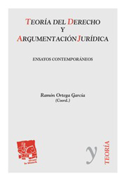Teoría del derecho y argumentación jurídica. Ensayos contemporáneos