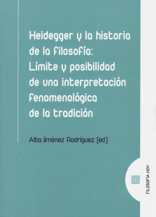 Heidegger y la historia de la filosofía: Límite y posibilidad de una interpretación fenomenológica de la tradición