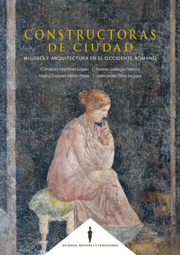Constructoras de Ciudad. Mujeres y arquitectura en el occidente romano