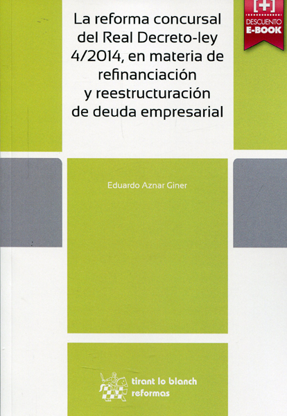 La reforma concursal del Real Decreto-ley 4/2014, en materia de refinanciación y reestructuración de deuda empresarial. 9788490539989