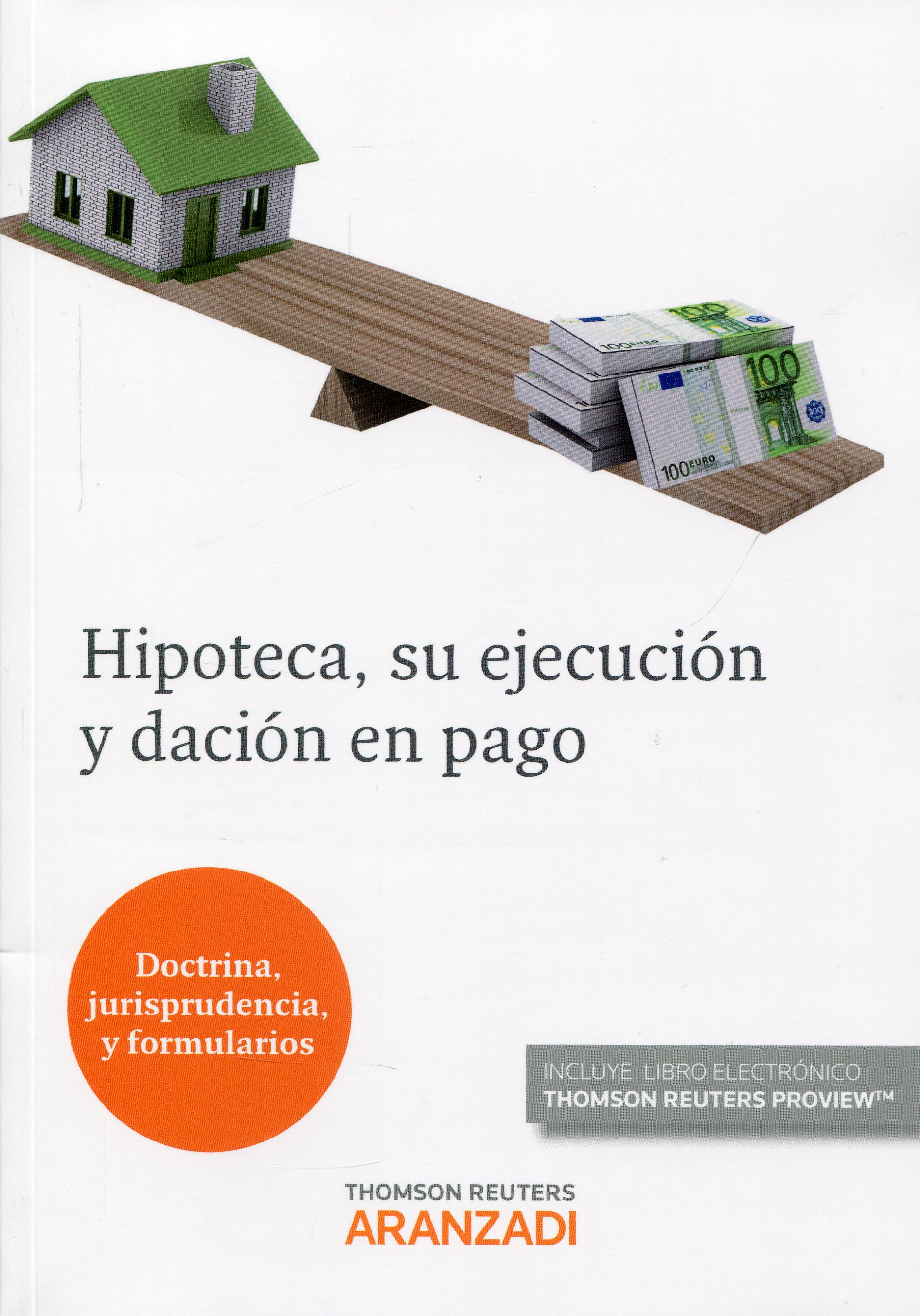 Hipoteca, su ejecución y dación en pago. Doctrina, jurisprudencia y formularios
