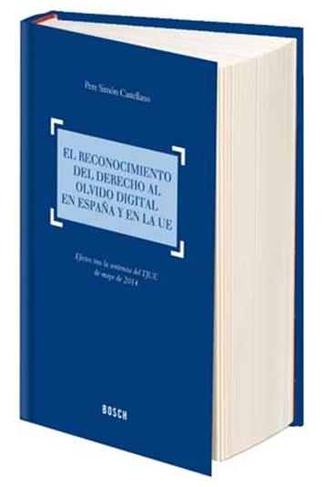 El reconocimiento del derecho al olvido digital en España y en la UE