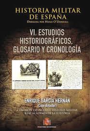 Historia militar de España. Tomo VI. Estudios historiográficos, glosario y cronología