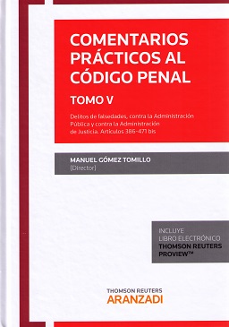 Comentarios prácticos al Código Penal. Tomo V. Delitos de falsedades contra la administración pública y contra la administración de justicia. Artículos 386-471 bis