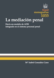 La Mediación Penal. Hacia un Modelo de adr Integrado en el Sistema Procesal Penal