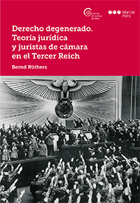 Derecho degenerado. Teoría jurídica y juristas de cámara en el Tercer Reich