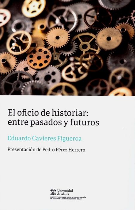 El oficio de historiar: entre pasados y futuros
