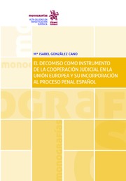 El decomiso como instrumento de la cooperación judicial en la Unión Europea y su incorporación al proceso penal español