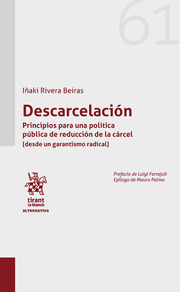 Descarcelación. Principios para una política pública de reducción de la cárcel (desde un garantismo radical). 9788491437031