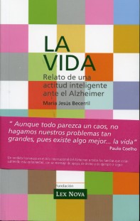 La vida. Relato de una actitud inteligente ante el Alzheimer.