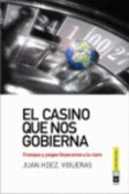 El casino que nos gobierna. Trampas y juegos financieros a lo claro