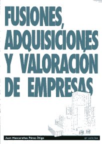 Fusiones, adquisiciones y valoración de empresas. 9788496877450