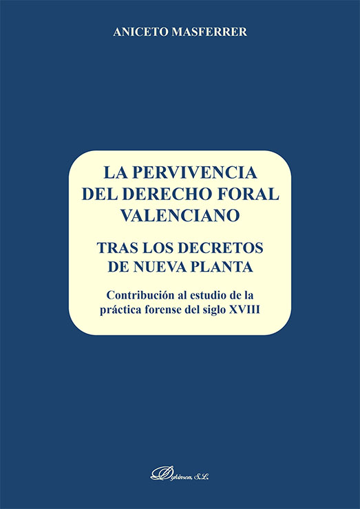 La pervivencia del derecho foral valenciano. Tras los decretos de nueva planta
