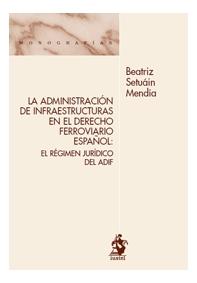 La administración de infraestructuras en el derecho ferroviario español. El regimén jurídico del ADIF