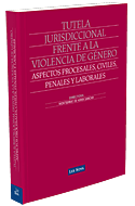 Tutela jurisdiccional frente a la violencia de género. Aspectos procesales, civiles, penales y laborales.