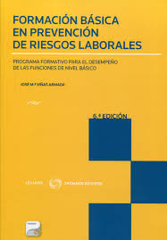 Formación básica en prevención de riesgos laborales. Programa formativo para el desempeño de las funciones de nivel básic