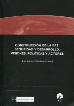 Construcción de la paz, seguridad y desarrollo. Visiones, políticas y actores