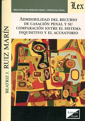 Adminisibilidad del recurso de casación penal y su comparación entre el sistema inquisitivo y el acusatorio
