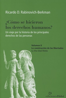 ¿Cómo se hicieron los derechos humanos? Un viaje por la historia de los principales derechos de las personas. Volumen II. La construcción de las libertades. La alta edad media