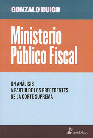 Ministerio Público Fiscal. Un análisis a partir de los precedentes de la Corte Suprema / 