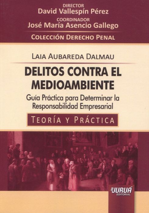 Delitos contra el medioambiente. Guía práctica para determinar la responsabilidad empresarial. 9789897128479