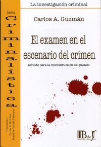 El examen en el escenario del crimen. Método para la reconstrucción del pasado.