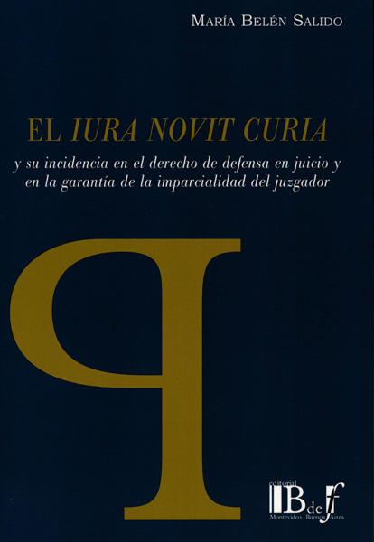 El iura novit curia y su incidencia en el derecho de defensa en juicio y en la garantía de la imparcialidad del juzgador