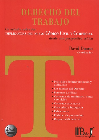 Derecho del trabajo. Un estudio sobre las implicancias del nuevo Código Civil y Comercial