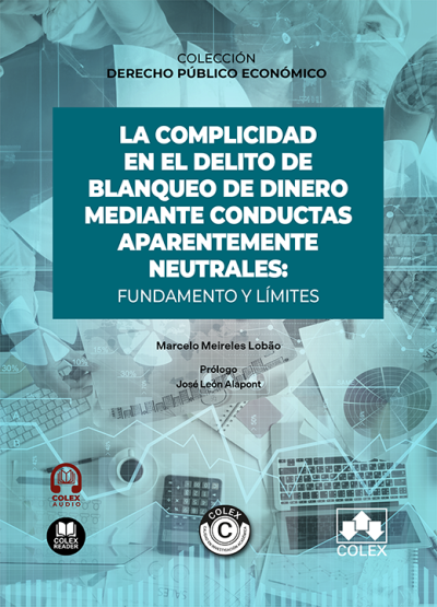 La complicidad en el delito de blanqueo de dinero mediante conductas aparentemente neutrales: fundamento y límites