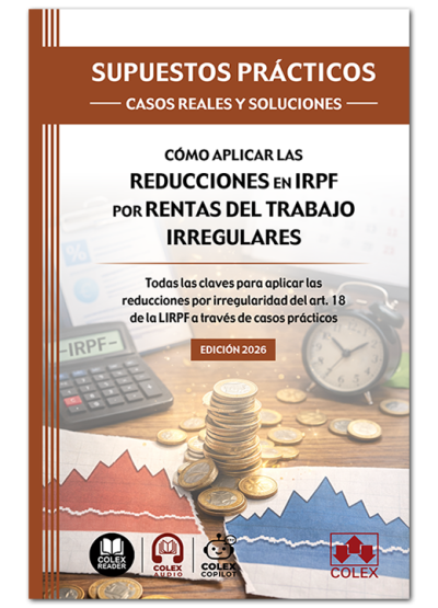 Supuestos prácticos: casos reales y soluciones. Cómo aplicar las reducciones en IRPF por rentas del trabajo irregulares