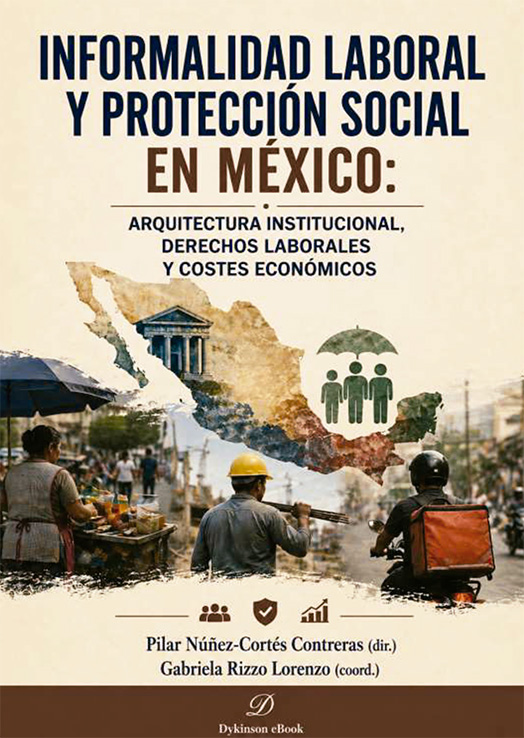 Informalidad laboral y protección social en México: arquitectura institucional, derechos laborales y costes económicos