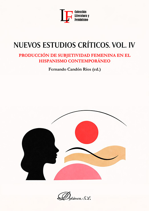 Nuevos estudios críticos. Vol. IV. Producción de subjetividad femenina en el hispanismo contemporáneo