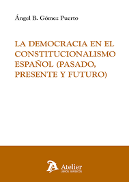La democracia en el constitucionalismo español (pasado, presente y futuro)