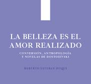La belleza es el amor realizado. Conversión, antropología y novelas de Dostoievski