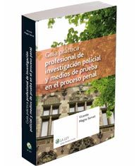 Guía práctica profesional de investigación policial y medios de prueba en el proceso penal