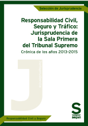 Responsabilidad Civil, Seguro y Tráfico: Jurisprudencia de la Sala Primera del Tribunal Supremo. Crónica de los años 2013-2015