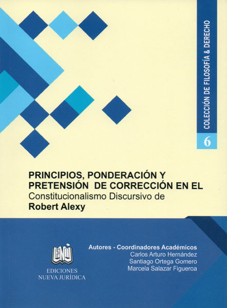 Principios, ponderación y pretensión de corrección en el Constitucionalismo Discursivo de Robert Alexy