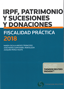 Fiscalidad práctica 2018. IRPF, Patrimonio y Sucesiones y Donaciones